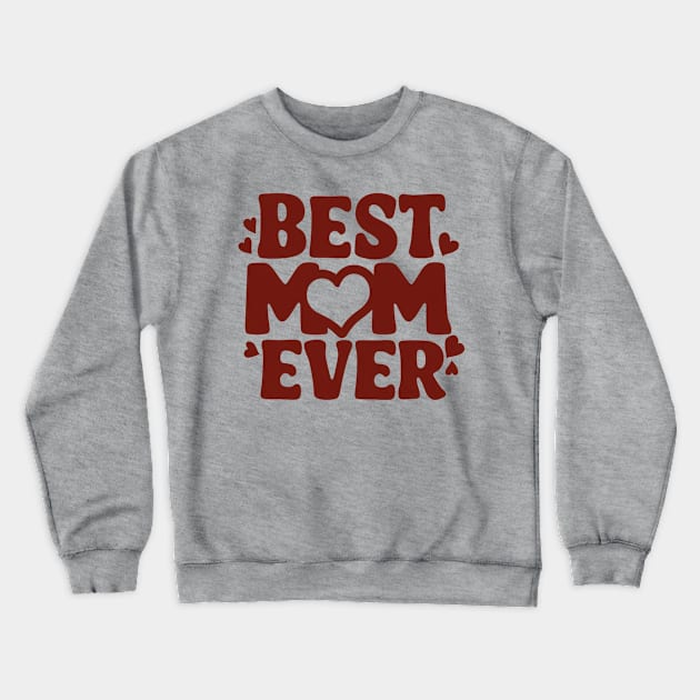 Best Mom Ever Mother's Day Gift Crewneck Sweatshirt by Chahrazad's Treasures